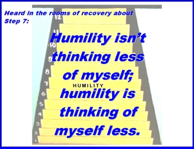 Heard in the rooms of recovery about Step 7: Humility isn't thinking less of myself; humility is thinking of myself less. #Step7 #Humility #Recovery